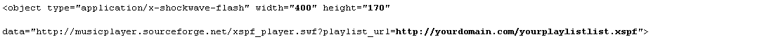 Text Box: <object type="application/x-shockwave-flash" width="400" height="170"data="http://musicplayer.sourceforge.net/xspf_player.swf?playlist_url=http://yourdomain.com/yourplaylistlist.xspf">